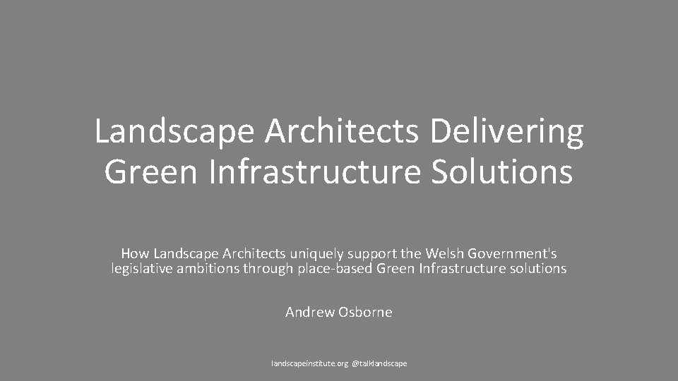 Landscape Architects Delivering Green Infrastructure Solutions How Landscape Architects uniquely support the Welsh Government's