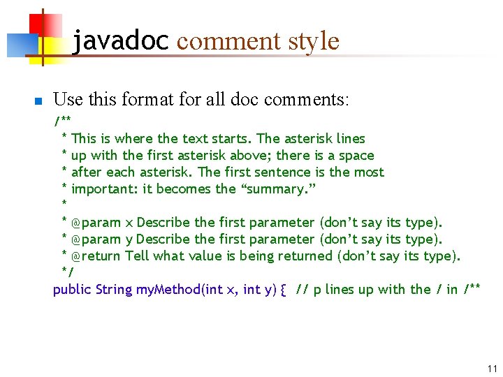 javadoc comment style n Use this format for all doc comments: /** * This