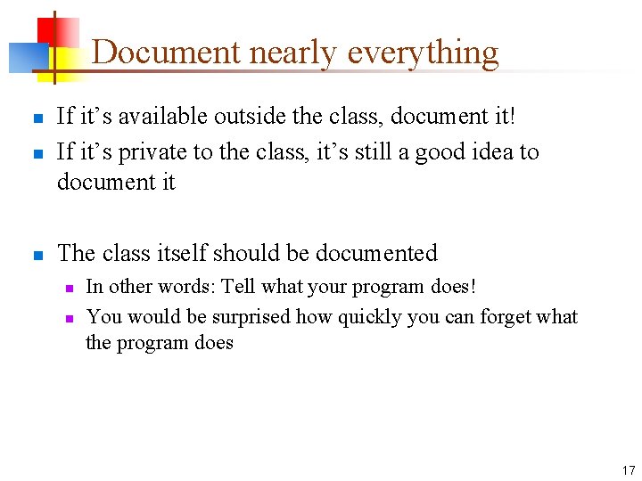 Document nearly everything n If it’s available outside the class, document it! If it’s