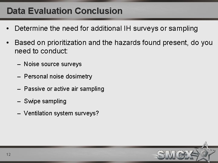 Data Evaluation Conclusion • Determine the need for additional IH surveys or sampling •