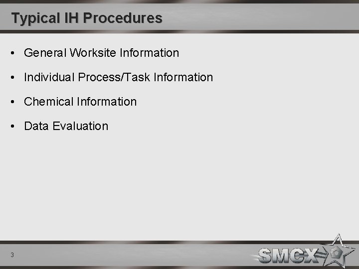 Typical IH Procedures • General Worksite Information • Individual Process/Task Information • Chemical Information