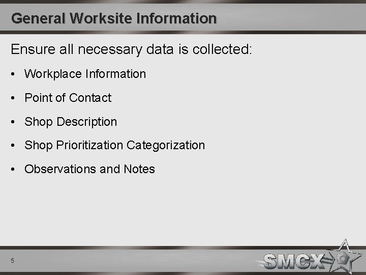General Worksite Information Ensure all necessary data is collected: • Workplace Information • Point