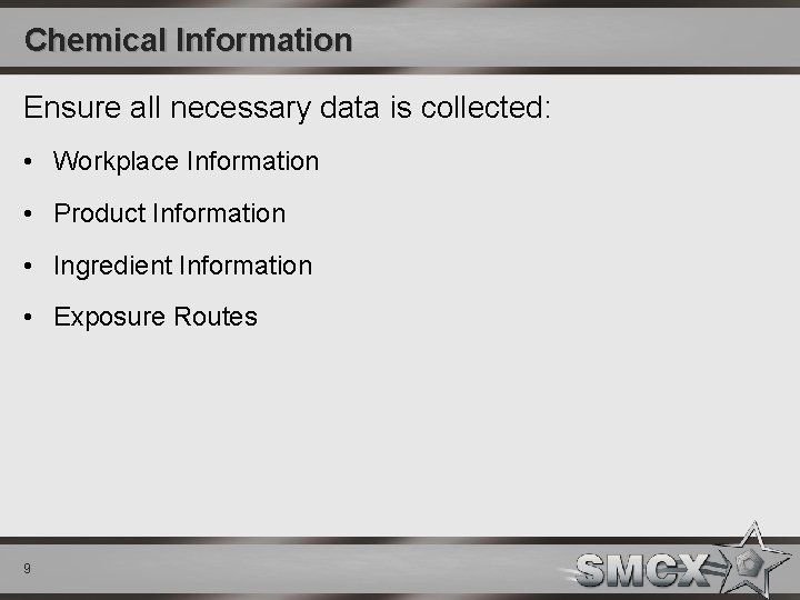 Chemical Information Ensure all necessary data is collected: • Workplace Information • Product Information