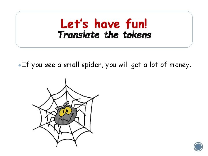 Let’s have fun! If you see a small spider, you will get a lot