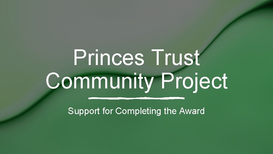 Princes Trust Community Project Support for Completing the Award 