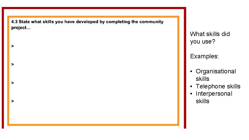 What skills did you use? Examples: • Organisational skills • Telephone skills • Interpersonal