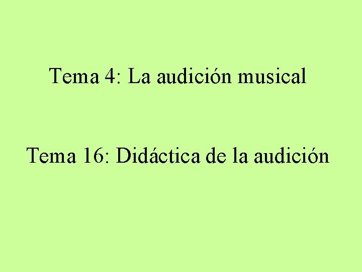 Tema 4: La audición musical Tema 16: Didáctica de la audición 
