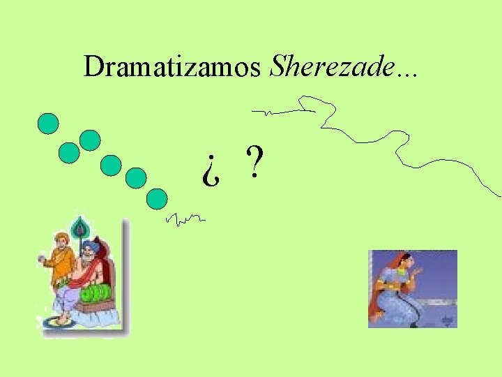 Dramatizamos Sherezade. . . ¿ ? 