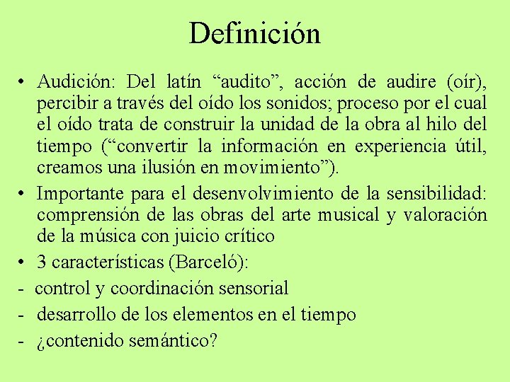 Definición • Audición: Del latín “audito”, acción de audire (oír), percibir a través del