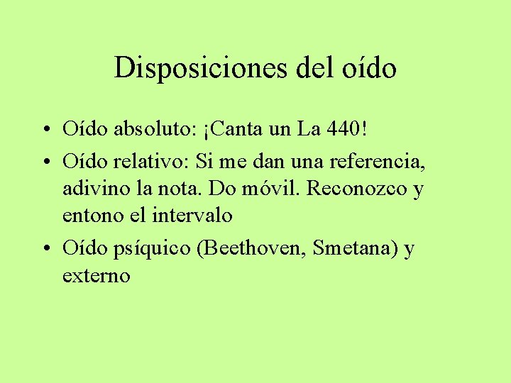 Disposiciones del oído • Oído absoluto: ¡Canta un La 440! • Oído relativo: Si