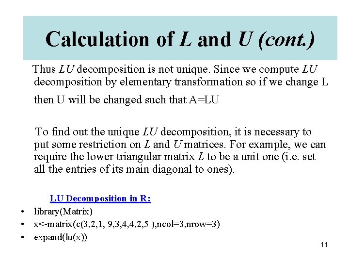 Calculationof of. LLand U U (cont. ) Thus LU decomposition is not unique. Since