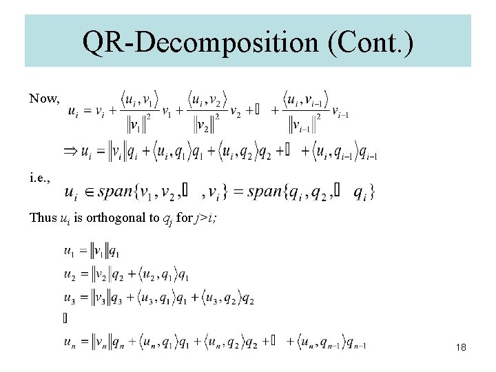 QR-Decomposition (Cont. ) Now, i. e. , Thus ui is orthogonal to qj for