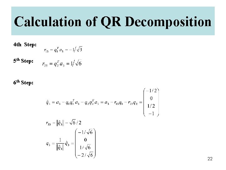 Calculation of QR Decomposition 4 th Step: 5 th Step: 6 th Step: 22