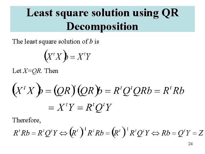 Least square solution using QR Decomposition The least square solution of b is Let