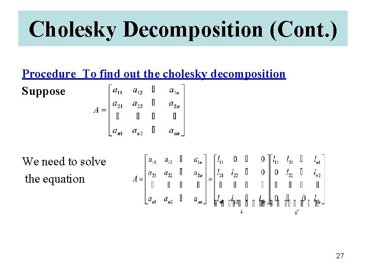 Cholesky Decomposition (Cont. ) Procedure To find out the cholesky decomposition Suppose We need