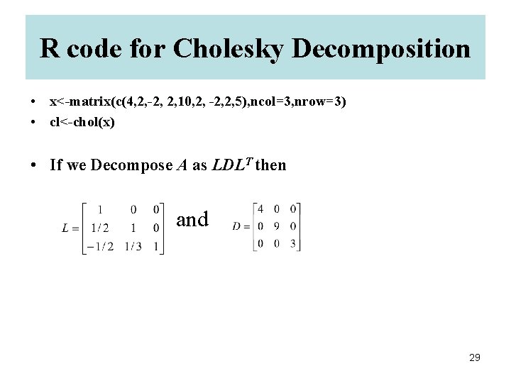 R code for Cholesky Decomposition • x<-matrix(c(4, 2, -2, 2, 10, 2, -2, 2,