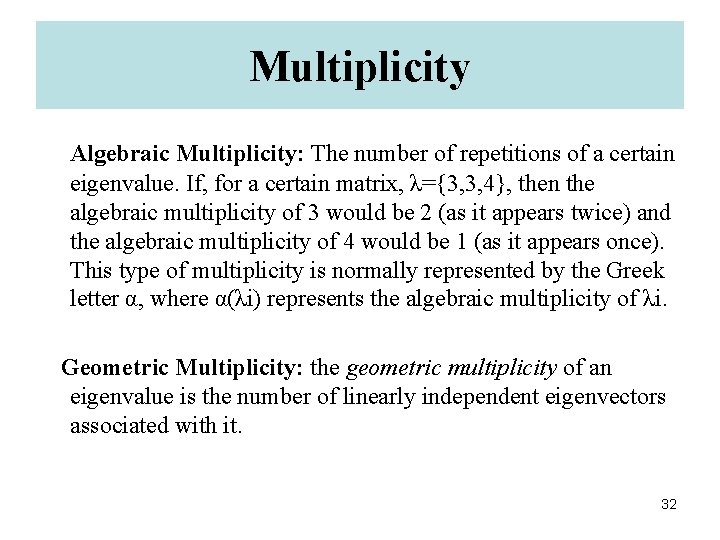 Multiplicity Algebraic Multiplicity: The number of repetitions of a certain eigenvalue. If, for a