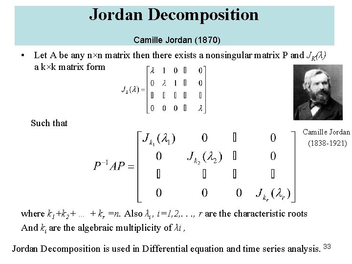 Jordan Decomposition Camille Jordan (1870) • Let A be any n×n matrix then there