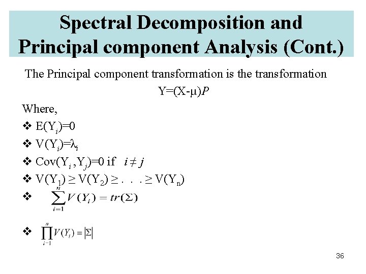 Spectral Decomposition and Principal component Analysis (Cont. ) The Principal component transformation is the