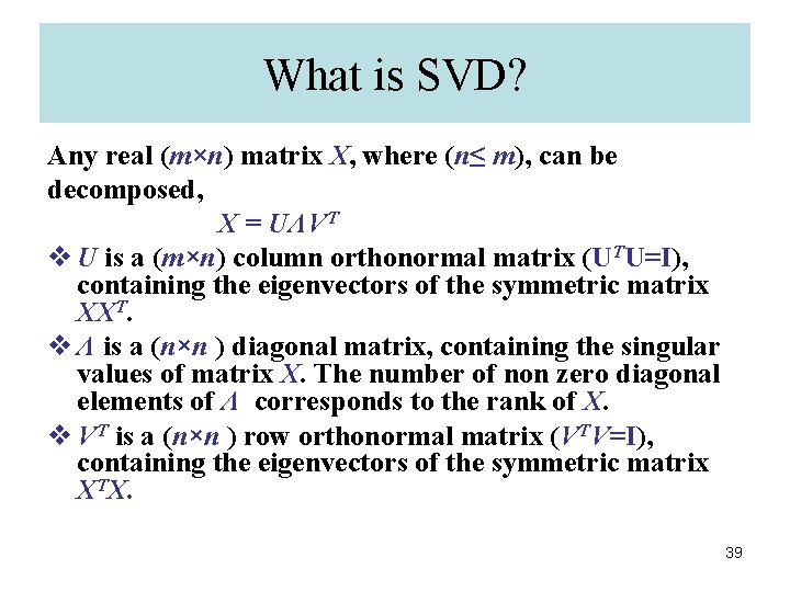 What is SVD? Any real (m×n) matrix X, where (n≤ m), can be decomposed,