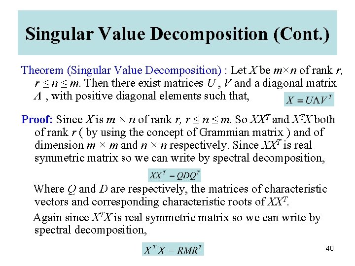 Singular Value Decomposition (Cont. ) Theorem (Singular Value Decomposition) : Let X be m×n