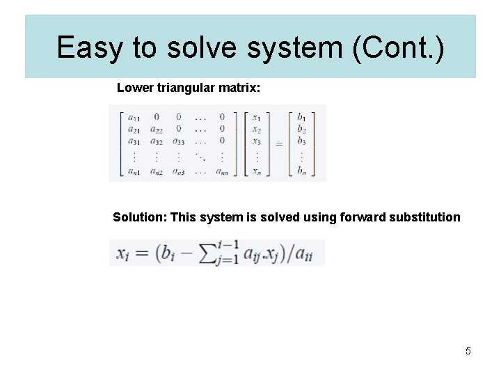 Easy to solve system (Cont. ) Lower triangular matrix: Solution: This system is solved