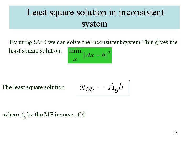 Least square solution in inconsistent system By using SVD we can solve the inconsistent