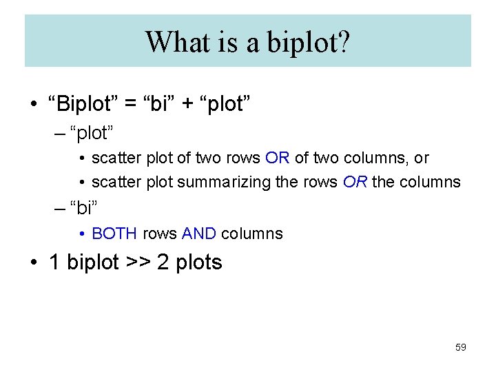 What is a biplot? • “Biplot” = “bi” + “plot” – “plot” • scatter