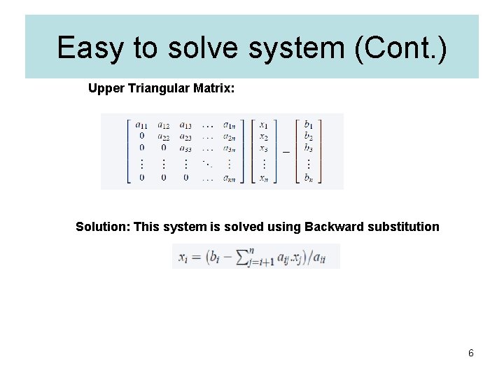 Easy to solve system (Cont. ) Upper Triangular Matrix: Solution: This system is solved