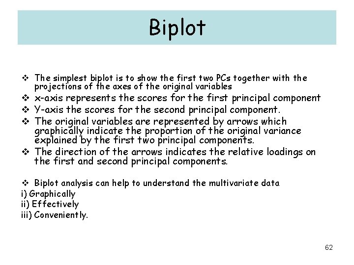 Biplot v The simplest biplot is to show the first two PCs together with