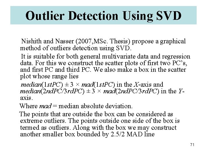 Outlier Detection Using SVD Nishith and Nasser (2007, MSc. Thesis) propose a graphical method