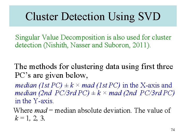 Cluster Detection Using SVD Singular Value Decomposition is also used for cluster detection (Nishith,