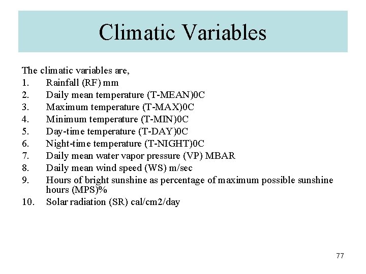 Climatic Variables The climatic variables are, 1. Rainfall (RF) mm 2. Daily mean temperature
