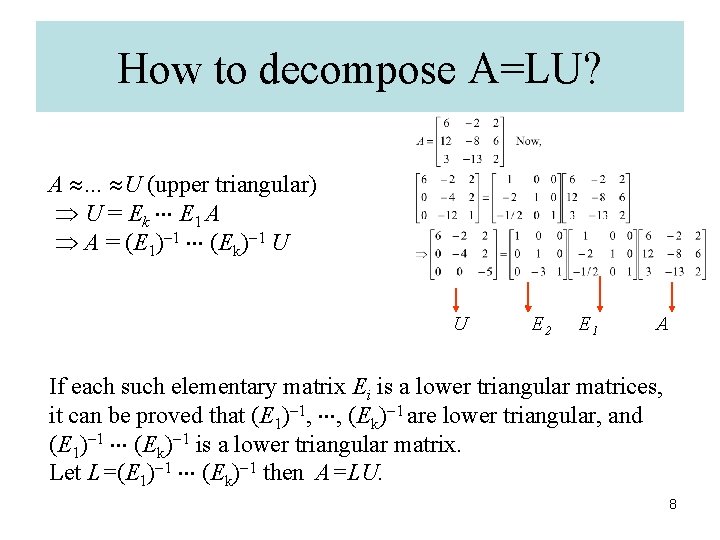 How to decompose A=LU? A … U (upper triangular) U = Ek E 1
