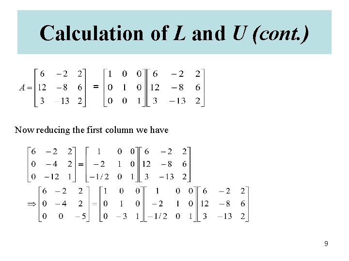 Calculation of L and U (cont. ) = Now reducing the first column we