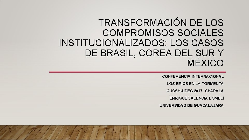 TRANSFORMACIÓN DE LOS COMPROMISOS SOCIALES INSTITUCIONALIZADOS: LOS CASOS DE BRASIL, COREA DEL SUR Y