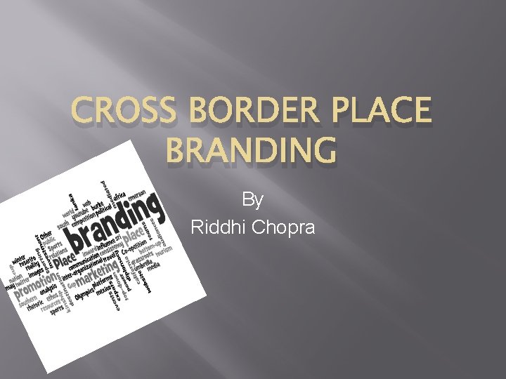 CROSS BORDER PLACE BRANDING By Riddhi Chopra 