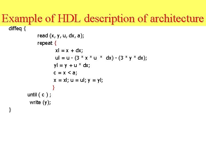 Example of HDL description of architecture diffeq { read (x, y, u, dx, a);