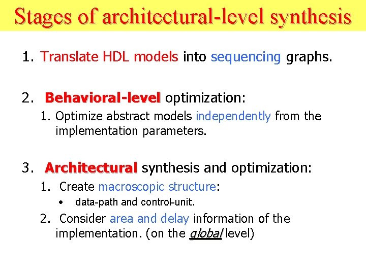 Stages of architectural-level synthesis 1. Translate HDL models into sequencing graphs. 2. Behavioral-level optimization: