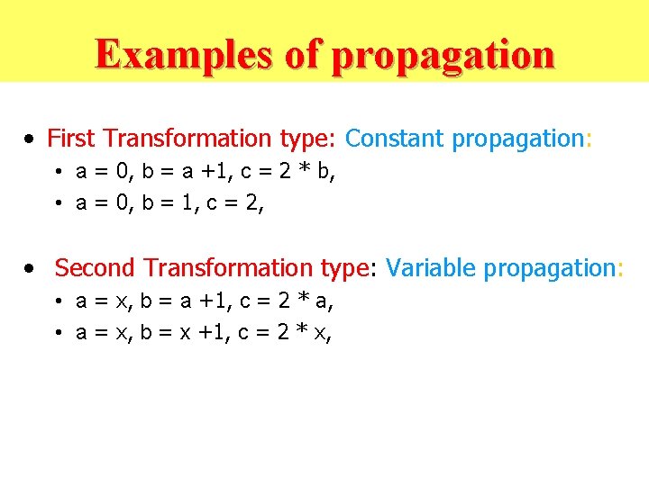 Examples of propagation • First Transformation type: Constant propagation: • a = 0, b