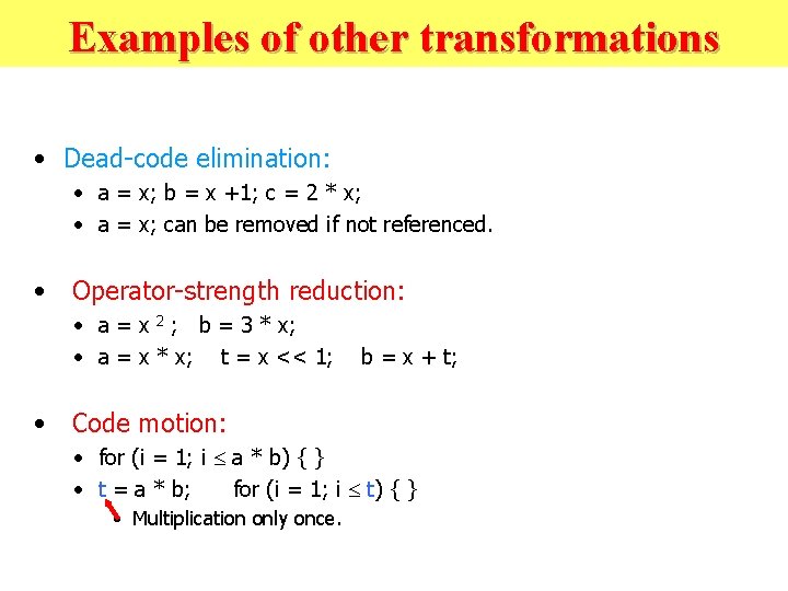 Examples of other transformations • Dead-code elimination: • a = x; b = x