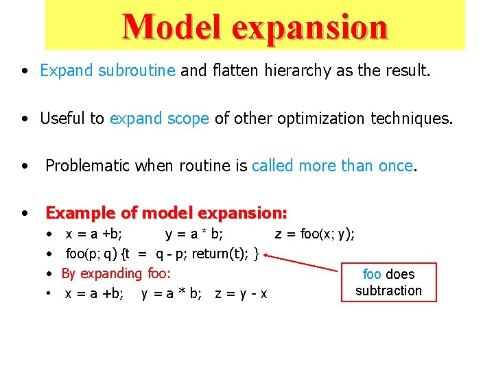 Model expansion • Expand subroutine and flatten hierarchy as the result. • Useful to