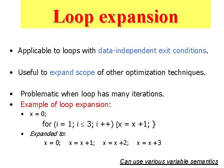 Loop expansion • Applicable to loops with data-independent exit conditions. • Useful to expand