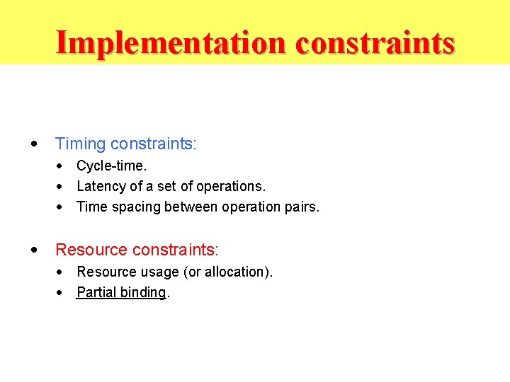 Implementation constraints • Timing constraints: • Cycle-time. • Latency of a set of operations.