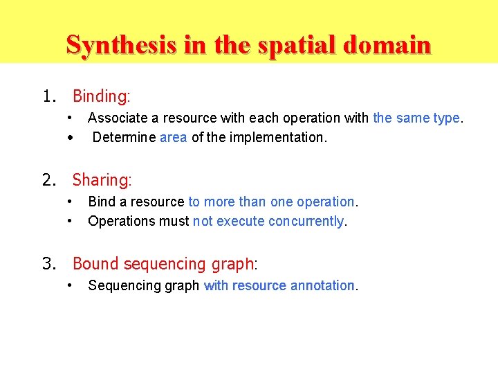 Synthesis in the spatial domain 1. Binding: • • Associate a resource with each