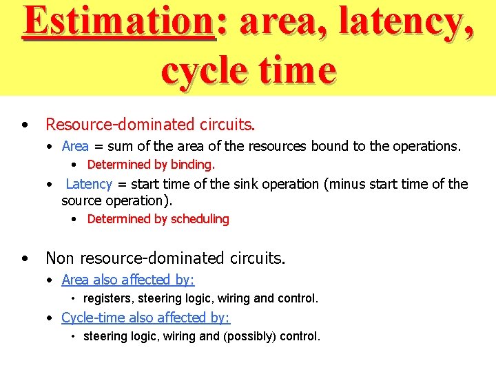 Estimation: area, latency, cycle time • Resource-dominated circuits. • Area = sum of the