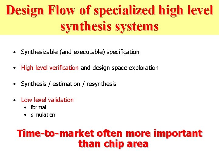 Design Flow of specialized high level synthesis systems • Synthesizable (and executable) specification •