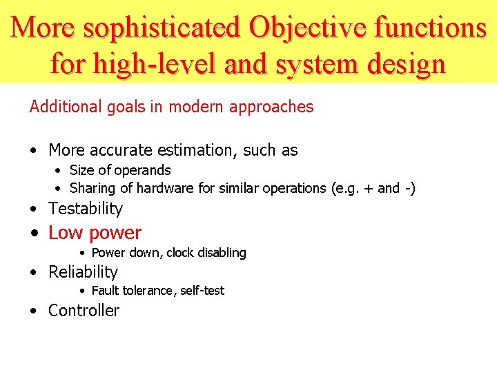 More sophisticated Objective functions for high-level and system design Additional goals in modern approaches