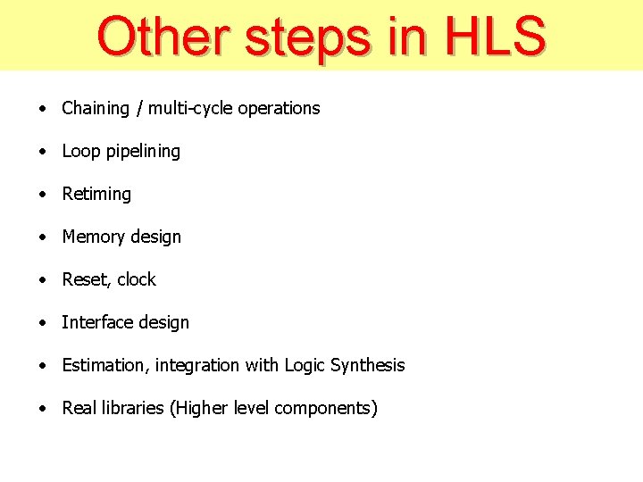 Other steps in HLS • Chaining / multi-cycle operations • Loop pipelining • Retiming