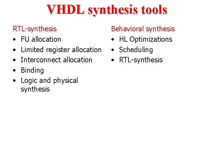 VHDL synthesis tools RTL-synthesis • FU allocation • Limited register allocation • Interconnect allocation